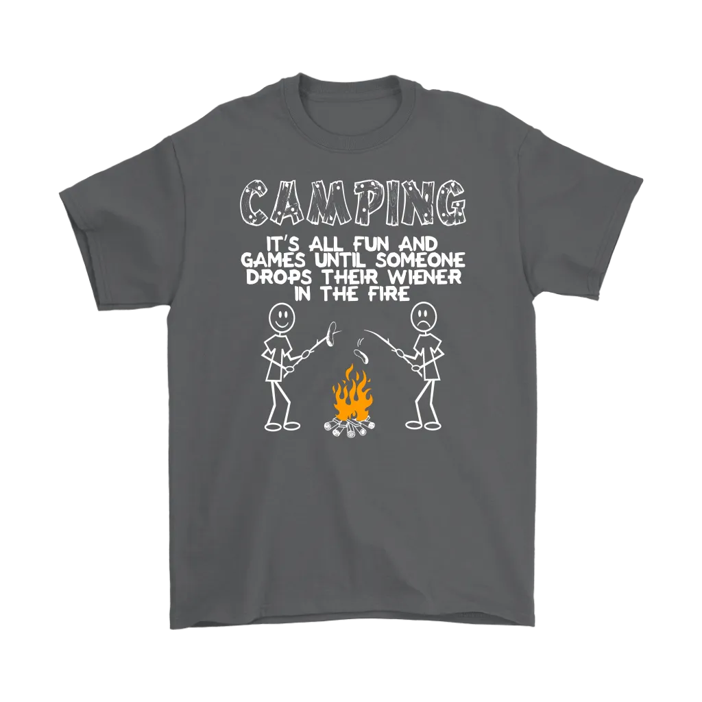 "Camping - It's All Fun And Games Until Someone Drops Their Wiener In The Fire"